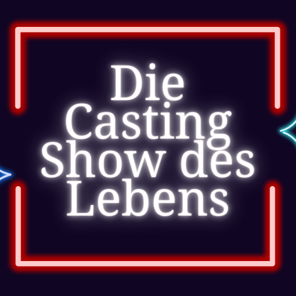 Die Casting-Show des Lebens